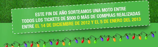 ESTE FIN DE AÑO SORTEAMOS UNA MOTO ENTRE TODOS LOS TICKETS DE %500 O MAS DE COMPRAS REALIZADAS ENTRE EL 14 DE DICIEMBRE DE 2012 Y EL 5 DE ENERO DEL 1013