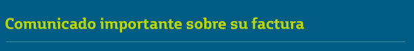 Comunicado importante sobre su factura